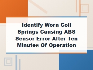 Identify Worn Coil Springs Causing Abs Sensor Errors