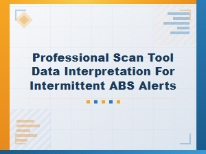 Interpreting Scan Tool Data for Intermittent Abs Alerts