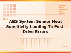 Abs Sensor Heat Sensitivity and Diagnostic Errors