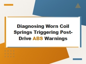 Diagnosing Worn Coil Springs and Abs Warning Lights